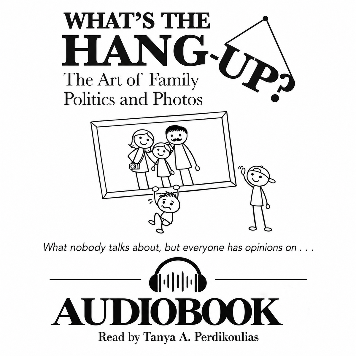 What’s the Hang-Up? The Art of Family Politics and Photos | Audiobook
